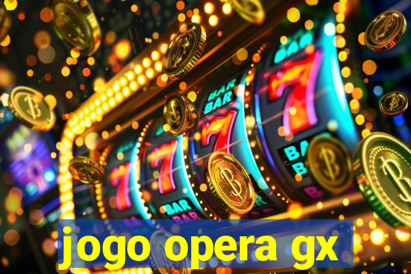 jogo opera gx